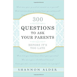 300 Questions to Ask Your Parents Before It